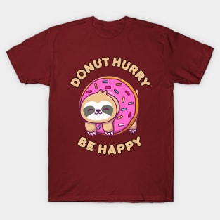 Donut hurry be happy - cute & funny sloth pun T-Shirt